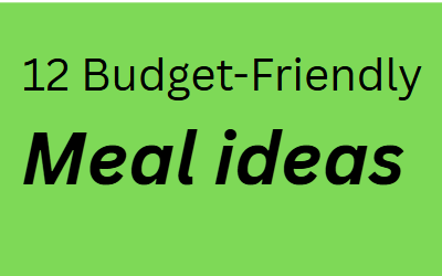 12 Budget – Friendly meal ideas for you